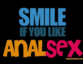 smile if you like anal sex